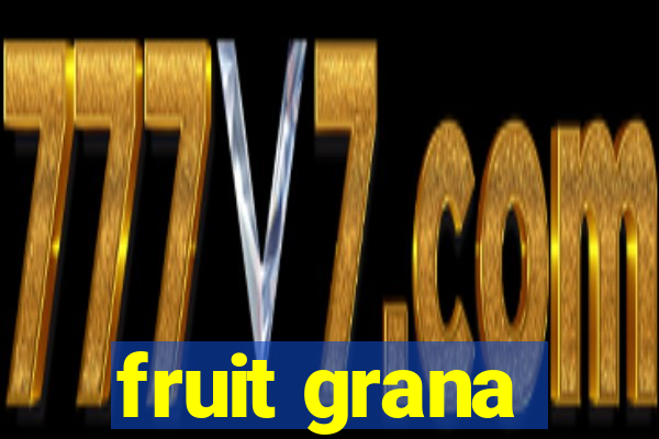 fruit grana